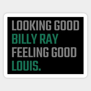 Looking Good Billy Ray, Feeling Good Louis Magnet